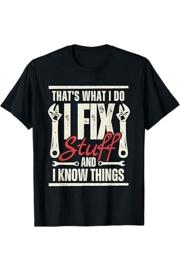 Men's Funny Shirt That's What I Do I Fix Stuff and I Know Things Dad T-Shirt Mechanic Engineer Garage Tee