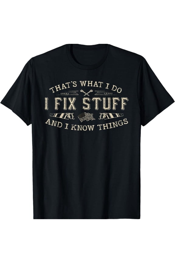 Men's Funny Shirt That's What I Do I Fix Stuff and I Know Things Dad T-Shirt Mechanic Engineer Garage Tee