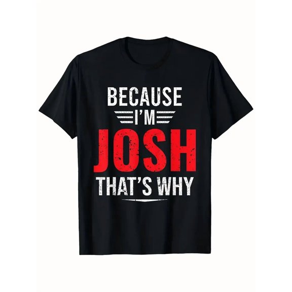 Men's Funny Statement Tee - "Because I'm Josh That's Why" Bold Red & White Lettering - Soft Medium-Stretch Fabric - Everyday Casual Shirt - Machine Washable Black T-Shirt for