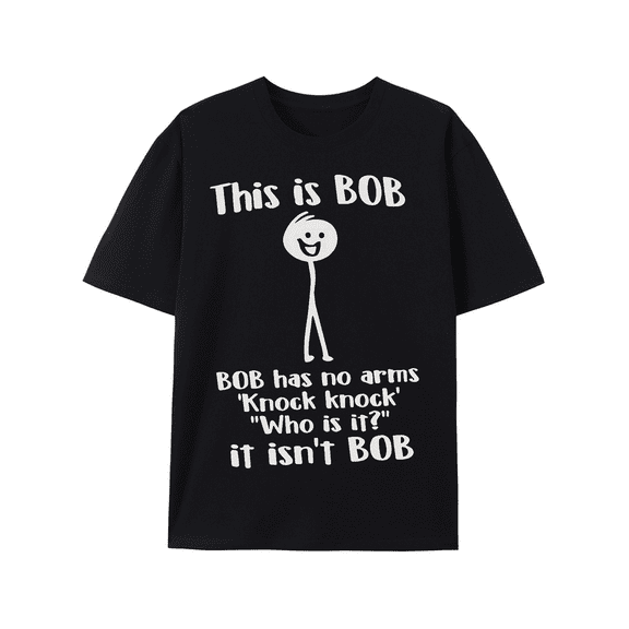Men's Funny This Is Bob. Bob Has No Arms T-shirt Sarcastic Novelty Gifts Funny Shirts For Him