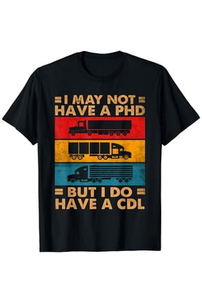 Men's Funny Trucker T-Shirt, Vintage Semi-Truck Graphic Tee, I Have A CDL Not A PhD Slogan, Big Rig Driver Gift