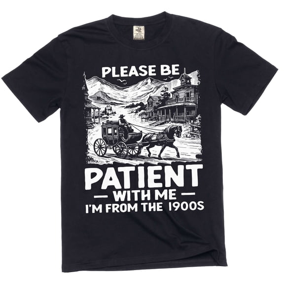 Men's Funny be patient I am from 1900s T-shirt birthday born humorous gift tee (Small Black)