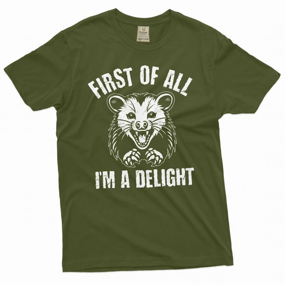 Men's Funny first of all I am a delight T-shirt Angry Opossum Funny tee shirt (Large Military Green)