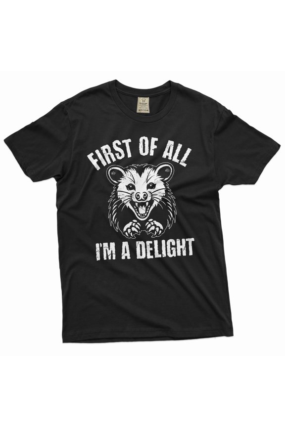 Men's Funny first of all I am a delight T-shirt Angry Opossum Funny tee shirt