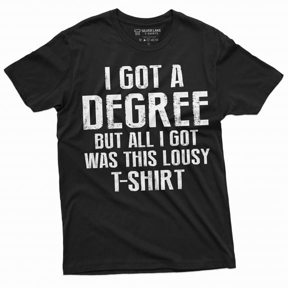 Men's Funny graduation shirt I got a degree tee shirt High School College University Graduate Tee (Large Black)