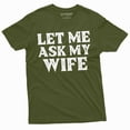 thumbnail image 1 of Men's Funny let me ask my wife shirt Father's day gift birthday Christmas mens anniversary gift tee (X-Large Military Green), 1 of 7