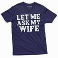 thumbnail image 1 of Men's Funny let me ask my wife shirt Father's day gift birthday Christmas mens anniversary gift tee (XX-Large Navy Blue), 1 of 7