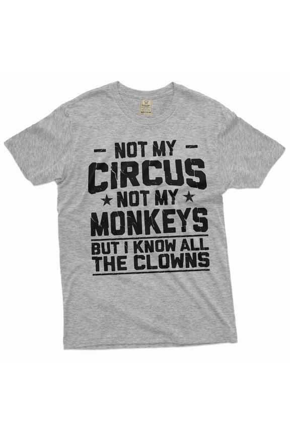 Men's Funny saying shirt Not my circus not my monkeys shirt humorous joke gifts for him her (Small Grey)