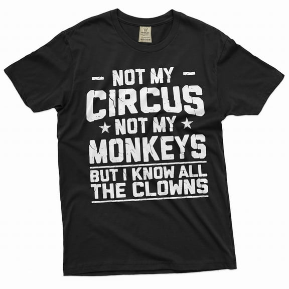 Men's Funny saying shirt Not my circus not my monkeys shirt humorous joke gifts for him her