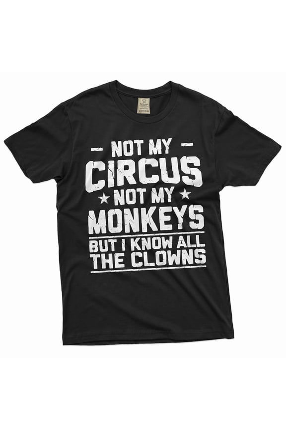 Men's Funny saying shirt Not my circus not my monkeys shirt humorous joke gifts for him her