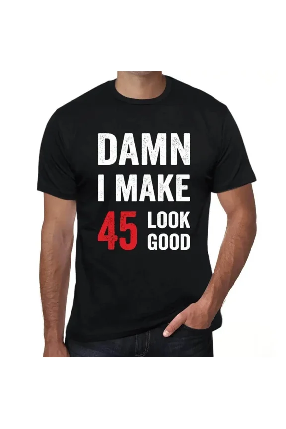 Men's Graphic T-Shirt Damn I Make 45 Look Good 45th Birthday Anniversary 45 Year
