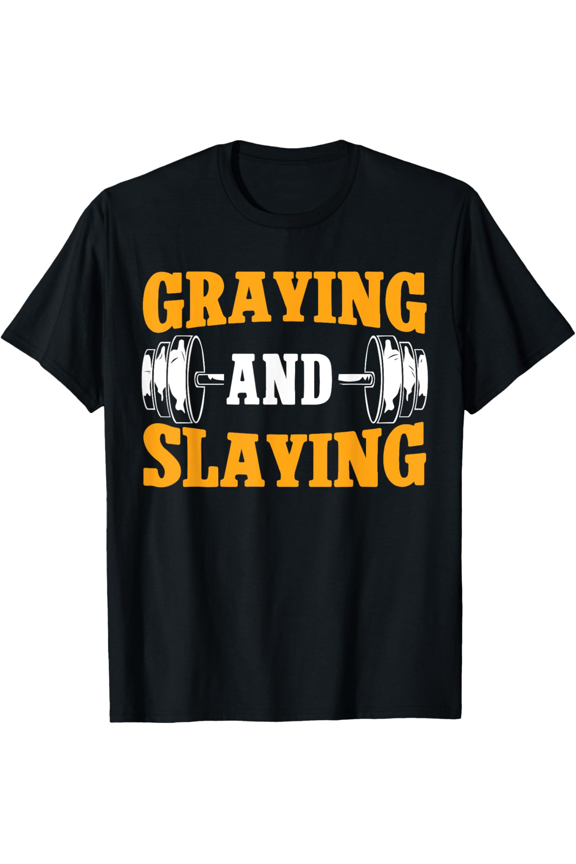 Men's Graying And Slaying Funny Workout Gym T-Shirt