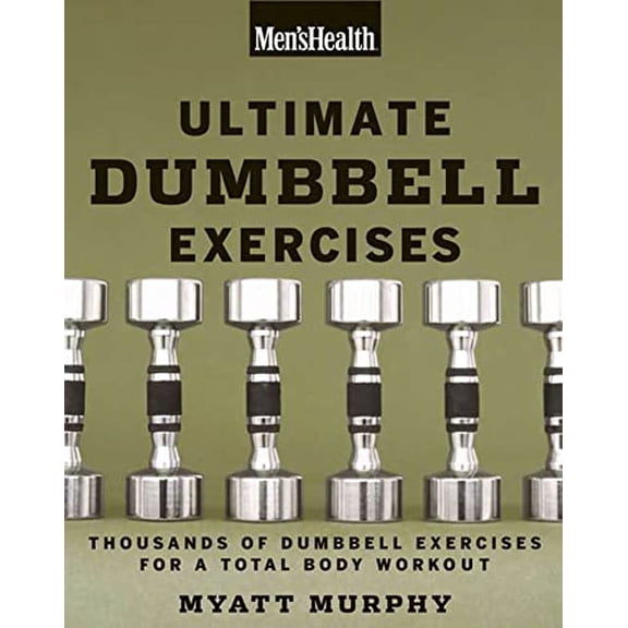 Pre-Owned Men's Health Ultimate Dumbbell Guide: More Than 21,000 Moves Designed to Build Muscle, Increase Strength, and Burn Fat (Paperback) 159486487X 9781594864872