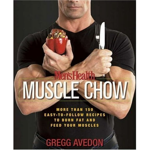 Men's Health: Men's Health Muscle Chow : More Than 150 Easy-to-Follow Recipes to Burn Fat and Feed Your Muscles : A Cookbook (Paperback)
