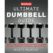 MYATT MURPHY; EDITORS OF MEN'S HEALTH MAGAZI Men's Health: Men's Health Ultimate Dumbbell Guide : More Than 21,000 Moves Designed to Build Muscle, Increase Strength, and Burn Fat (Paperback)