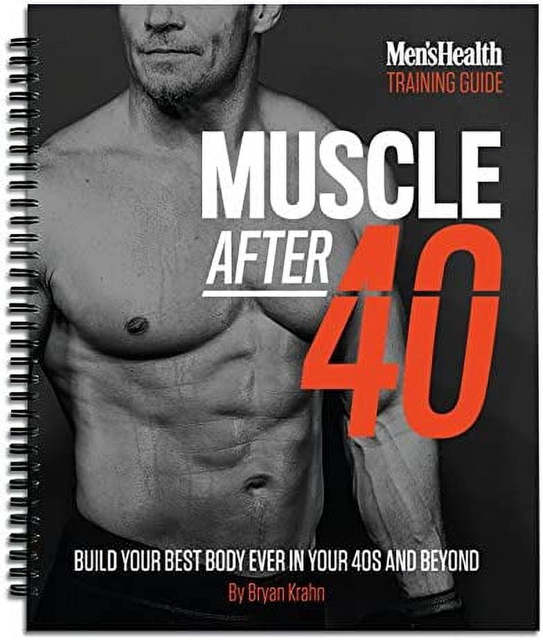 Men's Health Muscle After 40 The Ultimate StepbyStep Training Guide