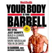 BJ GADDOUR; EDITORS OF MEN'S HEALTH MAGAZI Men's Health Your Body Is Your Barbell : No Gym. Just Gravity. Build a Leaner, Stronger, More Muscular You in 28 Days!