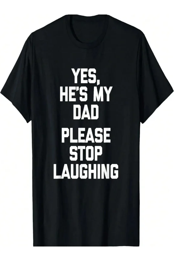 Men's Humorous My Dad Stop Laughing Funny Graphic T-Shirt