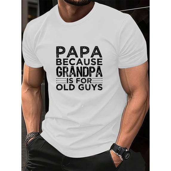 Men's Humorous "Papa Because Grandpa Is For Old Guys" Graphic Comfortable T Shirt Short Sleeve Round Neck Top White S-5XL