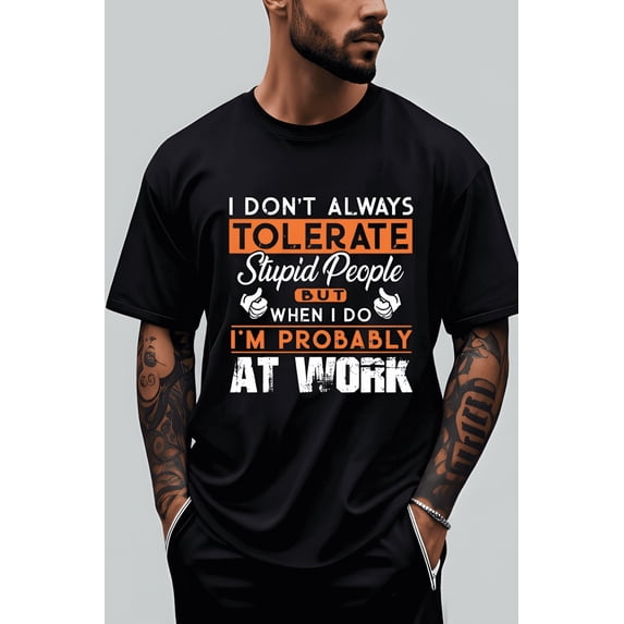 Men's "I DON'T ALWAYS TOLERATE STUPID PEOPLE" Graphic Tee Black