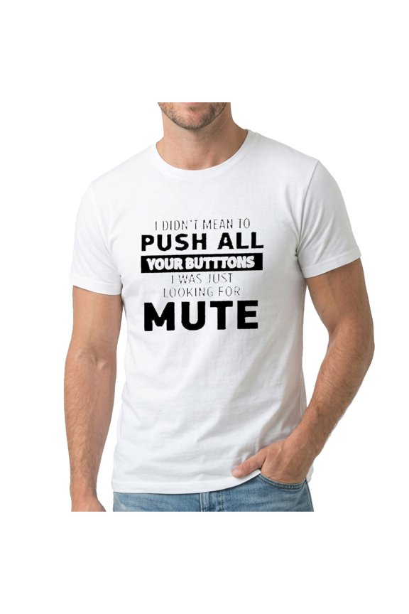 Men's I Didn't Mean To Push All Your Buttons I Was Just Looking For Mute Graphic T-Shirt, Premium Cotton Short Sleeve Crew Neck Tee