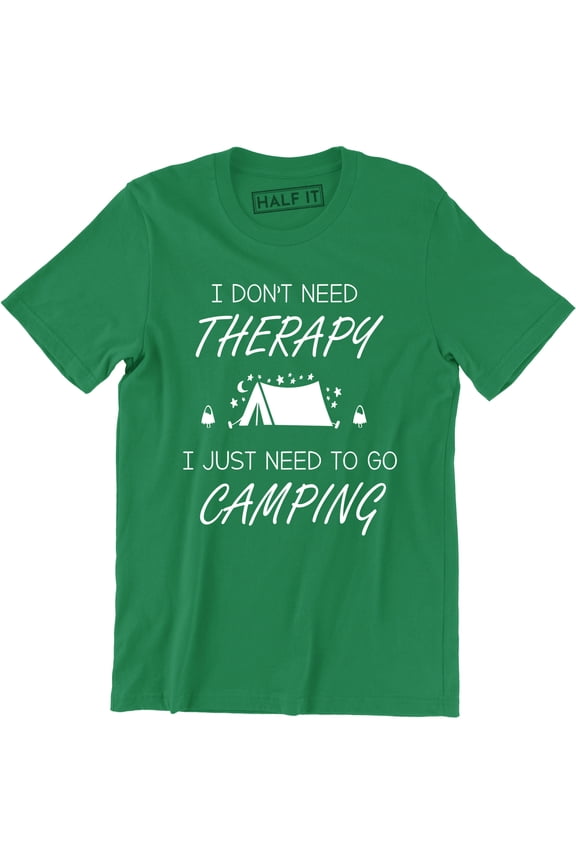 Men's I Don't Need Therapy I Just Need To Go Camping Camp Gear Summer T-Shirt