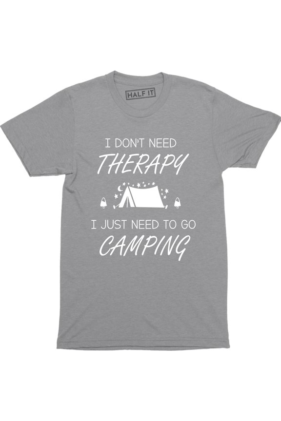 Men's I Don't Need Therapy I Just Need To Go Camping Camp Gear Summer T-Shirt