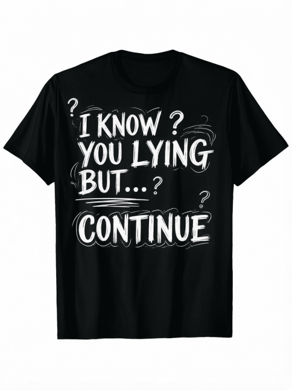 Men's I Know You Lying But Continue Statement Graphic T-Shirt, Crew Neck Soft Machine Washable All Season Casual Short Sleeve Tee