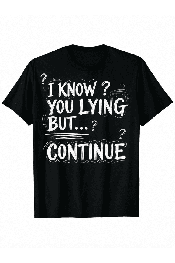 Men's I Know You Lying But Continue Statement Graphic T-Shirt, Crew Neck Soft Machine Washable All Season Casual Short Sleeve Tee