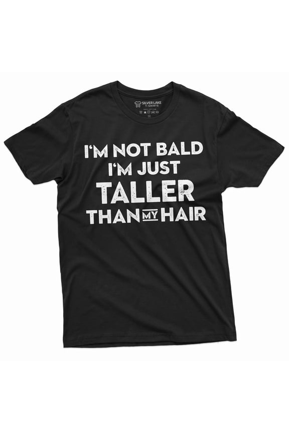 Men's I am not Bald T-shirt Funny Bald Man tee husband dad grandpa Boyfriend Taller than my hair tee