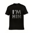 thumbnail image 1 of Men's "I'm Him" Lettering T-Shirt - Casual Round Neck Short Sleeve Tee with "I'M HIM" Print, Machine Washable Suitable for All Seasons, Casual Attire & Statement Outfits, Male Fashion, PLUS SIZE, 1 of 3