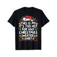 thumbnail image 1 of Men's "It's Too Hot for Ugly Christmas Sweaters" T-Shirt - Black 100% Cotton, Festive Holiday Graphic, Comfort Fit, Round Neck, Sizes S-XXXL, Gift for Men | Humorous Graphic Tee | Dyesublimation, 1 of 5