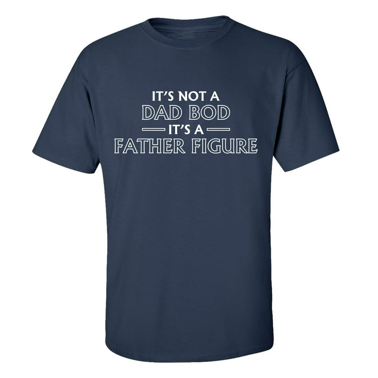 It's Not A Dad Bod It's A Father Figure T Shirt Dad Gift Funny Dad Shirt  Gift for Husband 