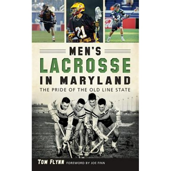 Men's Lacrosse in Maryland: The Pride of the Old Line State (Hardcover)