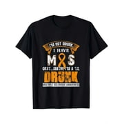 Mens MS Awareness Graphic T-Shirt Funny Not Drunk Have MS Saying with Orange Banner - Black with Bold Text - Regular Fit Tee for Multiple Sclerosis Support - Charity Advocacy Apparel,