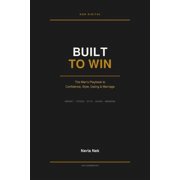 Men's Mastery Built to Win The Man's Playbook to Confidence, Style, Dating & Marriage, Book 1, Paperback