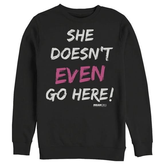 Men's Mean Girls She Doesn’t Even Go Here Quote Sweatshirt Black 2X Large