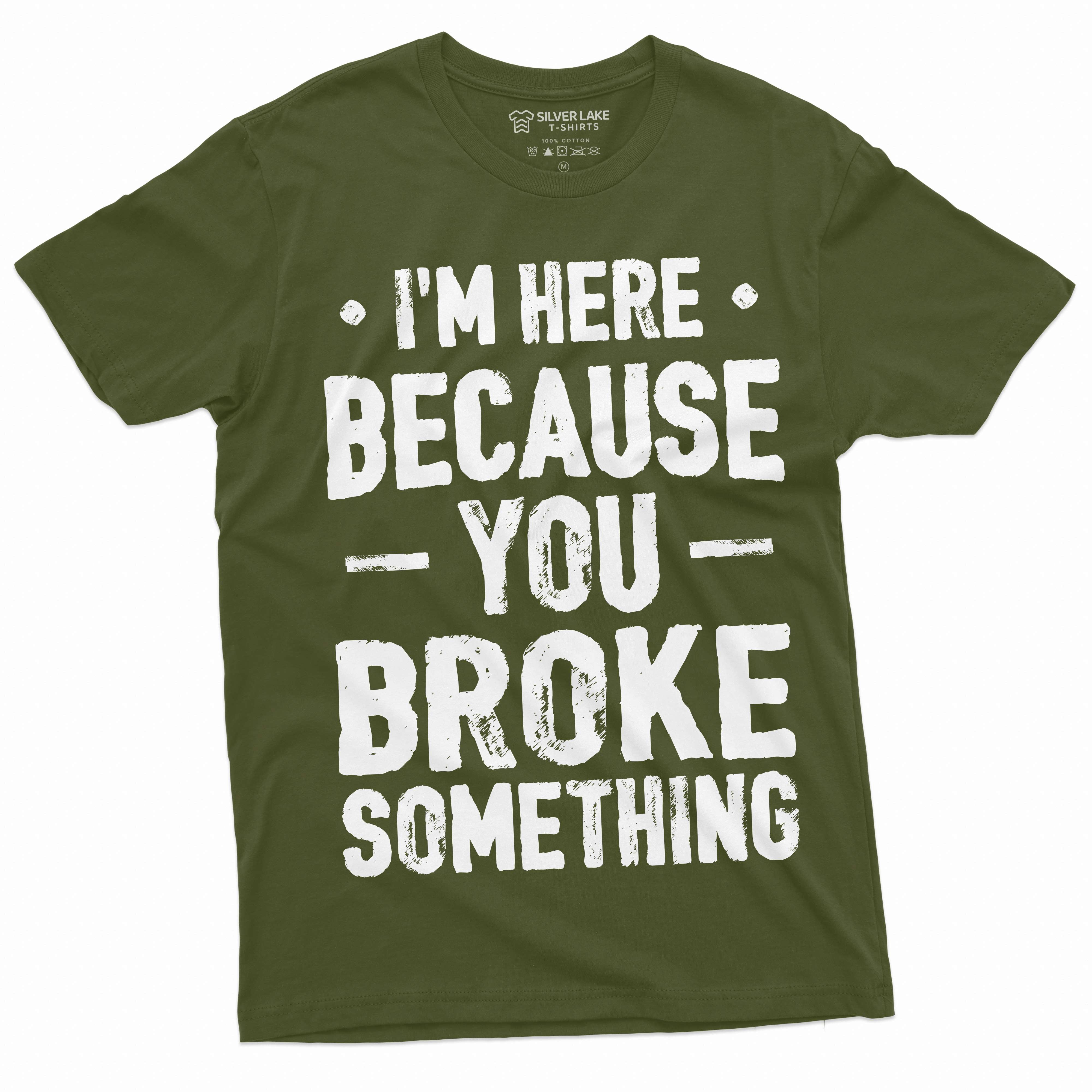 Men's Mechanic Funny T-shirt You broke it Humorous text Engineer Tee ...