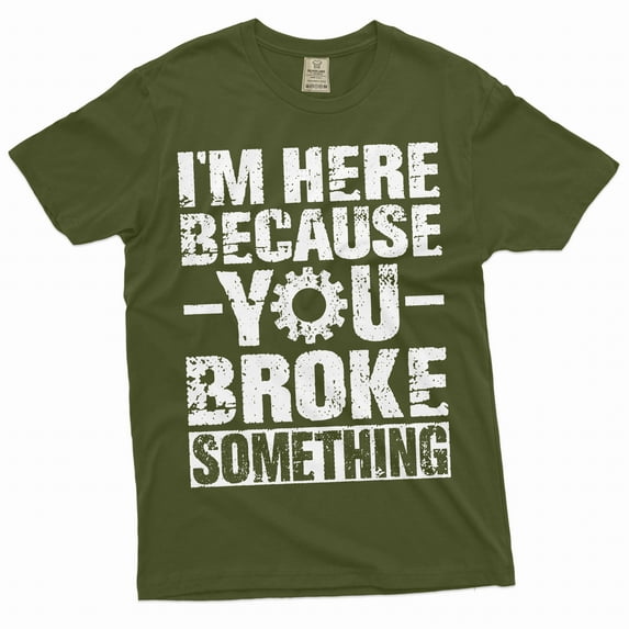 Men's Mechanic Funny T-shirt You broke it Humorous text Engineer Tee shirt Garage Father's day (Medium Military Green)