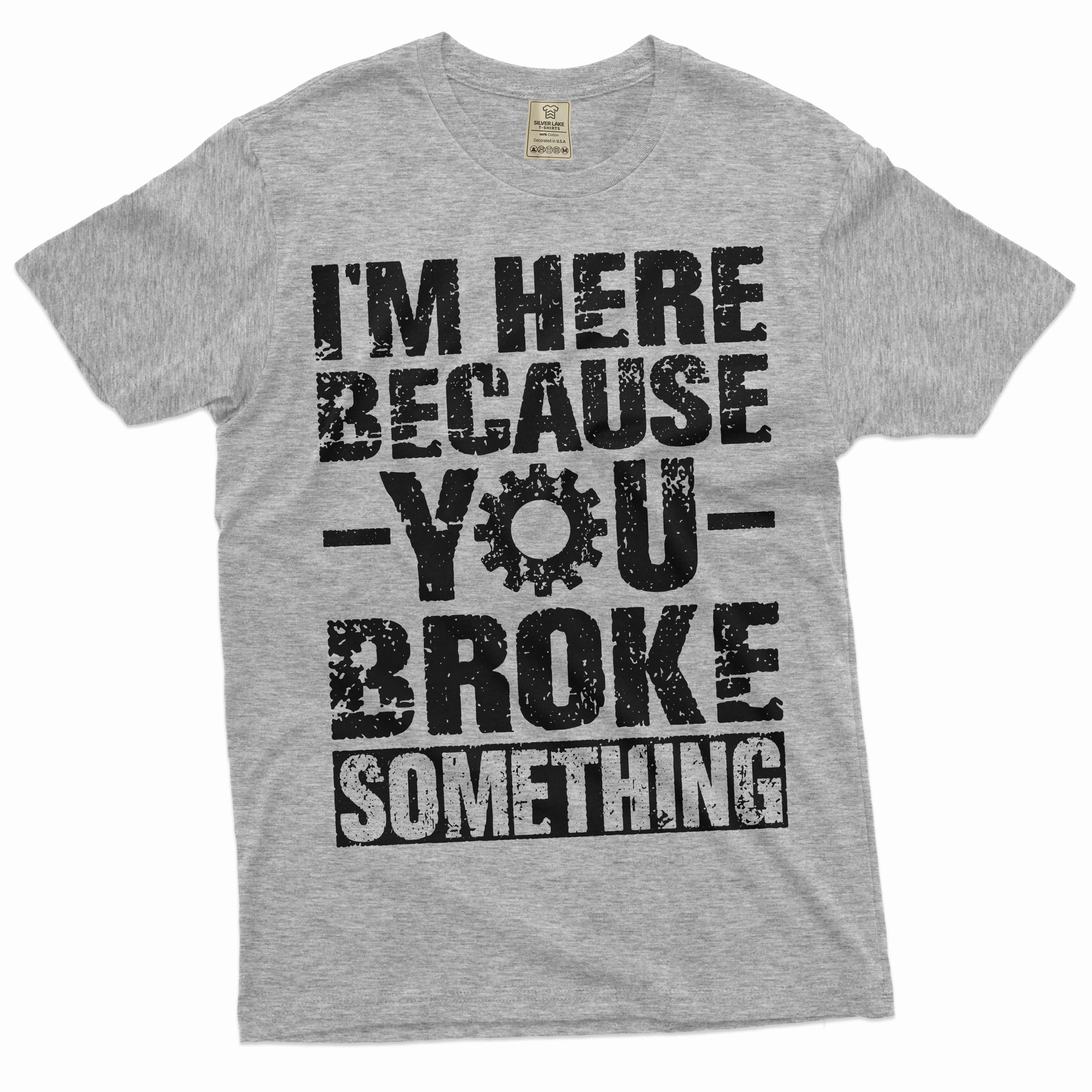 Men's Mechanic Funny T-shirt You broke it Humorous text Engineer Tee ...
