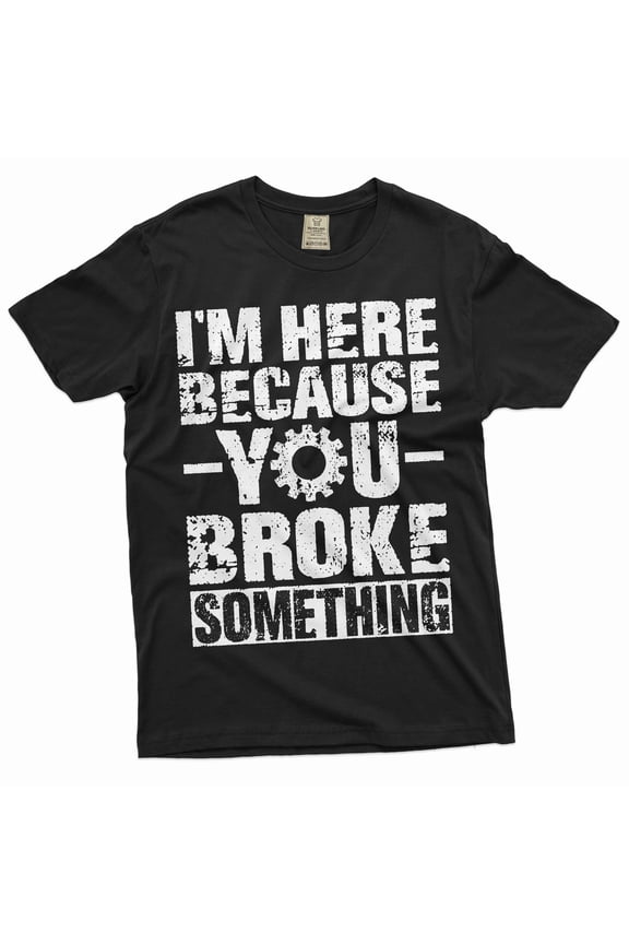 Men's Mechanic Funny T-shirt You broke it Humorous text Engineer Tee shirt Garage Father's day