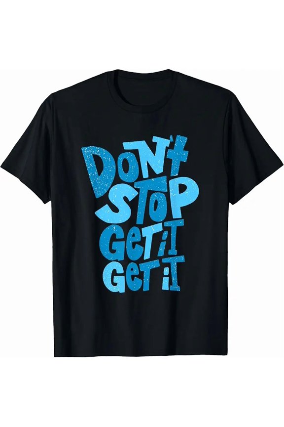 Men's Motivational Don't Stop Get It Graphic T-Shirt