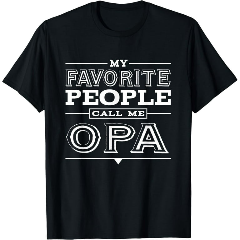 Mens My Favorite People Call Me Opa Gift For Grandpa T Shirt Mens My Favorite People Call Me Opa Gift For Grandpa T Shirt