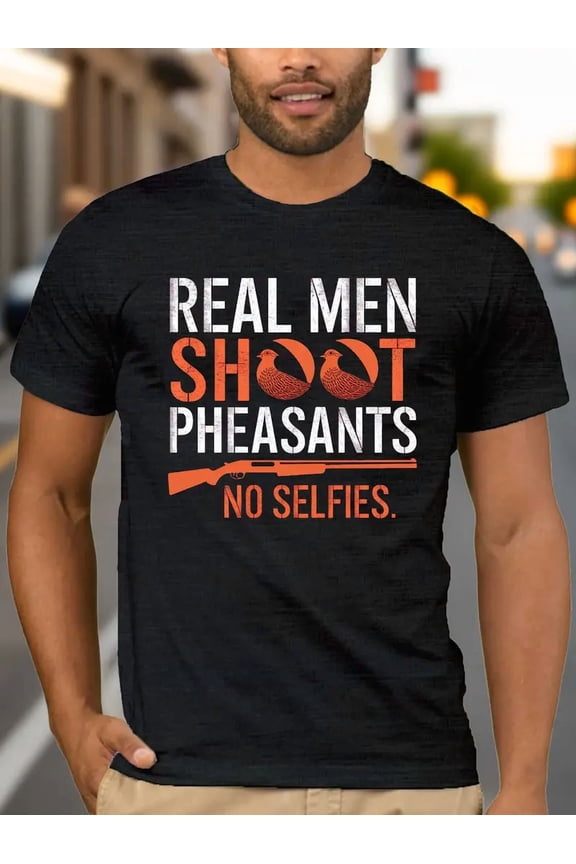 Men's Real Men Shoot Pheasants No Selfies Graphic T-Shirt, Hunting Hunter Gift Short Sleeve Tee