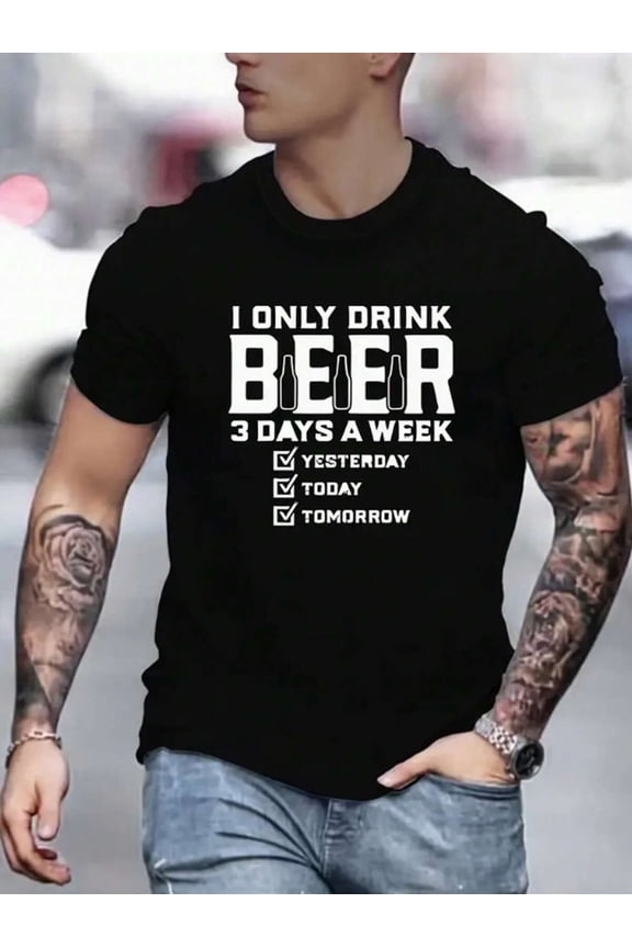 Men's Short Sleeve T-Shirt With "I ONLY DRINK BEER 3 DAYS A WEEK" Slogan Print