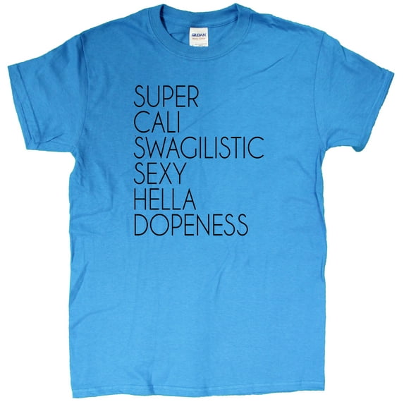 Men's Super Cali Swagalistic Sexy Hella Dopeness T-Shirt