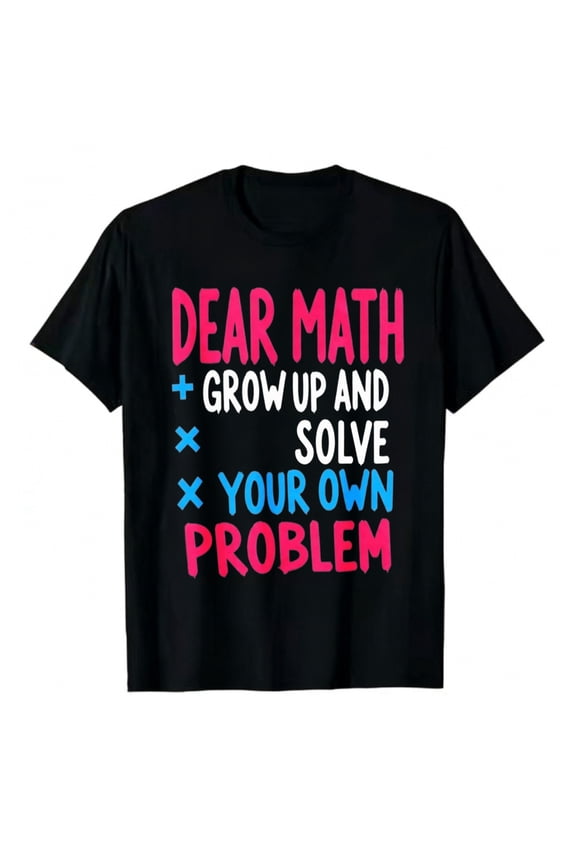 Men's T-Shirt Dear Math Grow Up And Solve Your Own Problem Comfortable And Versatile Outdoor Casual Short Sleeve
