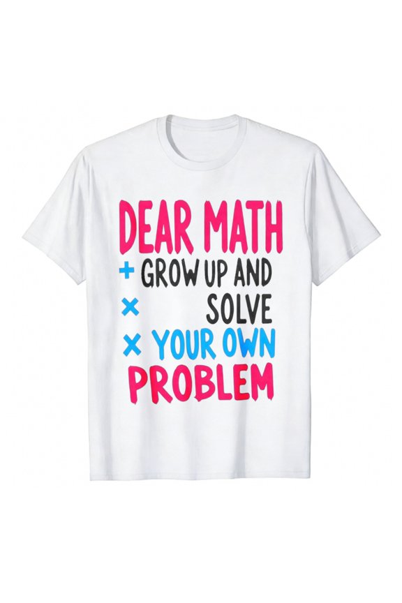 Men's T-Shirt Dear Math Grow Up And Solve Your Own Problem Comfortable And Versatile Outdoor Casual Short Sleeve