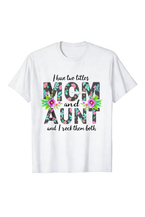 Men's T-Shirt I Have Two Titles Mom And Aunt And I Rock Them Both Comfortable And Versatile Outdoor Casual Short Sleeve