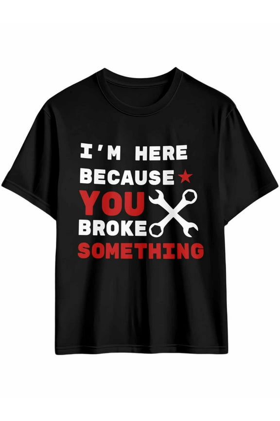 Men's T-Shirt I'm Here Because You Broke Something Short Sleeve Casual Tee Classic Crew Neck T-Shirt for Men, M